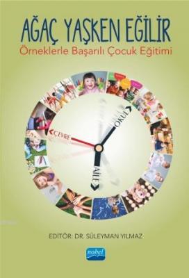 Ağaç Yaşken Eğilir - Örneklerle Başarılı Çocuk Eğitimi