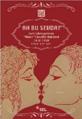 Ah Bu Sevda! - Türk Edebiyatında Öteki Cinsellik Öyküleri Serdar Soyda