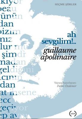 Ah Sevgilim !.. Guillaume Apollinaire