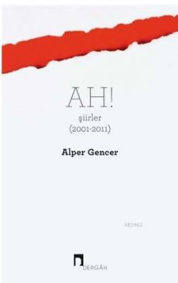 Ah! Şiirler (2001 - 2011) Alper Gencer