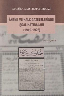Âhenk ve Halk Gazetelerinde İşgal Hâtıraları (1919-1922) Mevlüt Çelebi