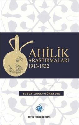 Ahilik Araştırmaları 1913 - 1932 Yusuf Turan Günaydın