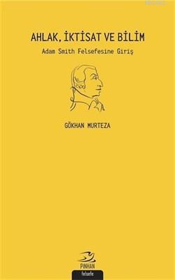 Ahlak İktisat ve Bilim Adam Smith Felsefesi'ne Giriş