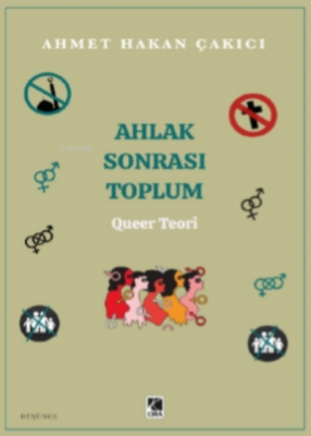 Ahlak Sonrası Toplum - Queer Teori Ahmet Hakan Çakıcı