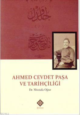 Ahmed Cevdet Paşa ve Tarihçiliği Mustafa Oğuz