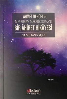 Ahmet Behcet ve Mesrur ve Makrur Romanı Bir Ahiret Hikayesi Sultan Şim