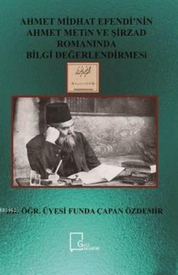 Ahmet Midhat Efendi'nin Ahmet Metin ve Şirzad Romanında Bilgi Değerlendirmesi