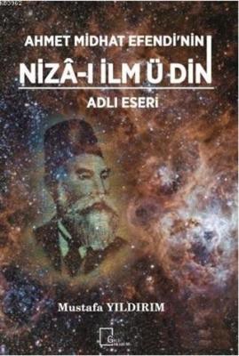 Ahmet Midhat Efendi'nin Niza-ı İlm ü Din Adlı Eseri Mustafa Yıldırım