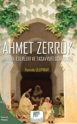 Ahmet Zerruk Hayatı, Eserleri ve Tasavvufî Görüşleri Hamide Ulupınar