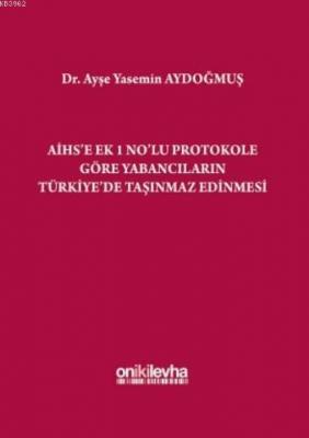 AİHS'e Ek 1 No'lu Protokole Göre Yabancıların Türkiye'de Taşınmaz Edinmesi