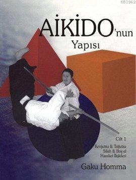 Aikido'nun Yapısı Cilt: 1 Gaku Homma