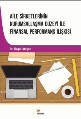 Aile Şirketlerinin Kurumsallaşma Düzeyi İle Finansal Performans İlişkisi