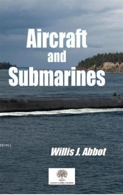 Aircraft and Submarines Willis J. Abbot