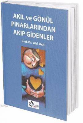 Akıl ve Gönül Pınarlarıından Akıp  Gidenler