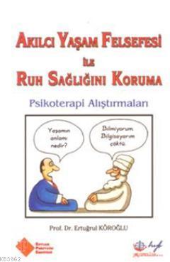 Akılcı Yaşam Felsefesi ile Ruh Sağlığını Koruma Ertuğrul Köroğlu
