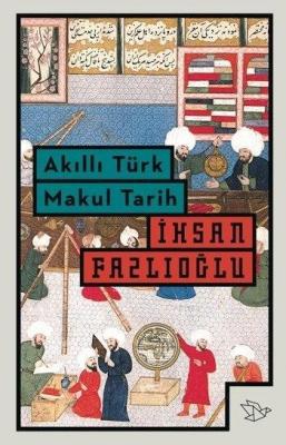 Akıllı Türk Makul Tarih İhsan Fazlıoğlu