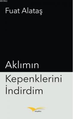 Aklımın Kepenklerini İndirdim Fuat Alataş