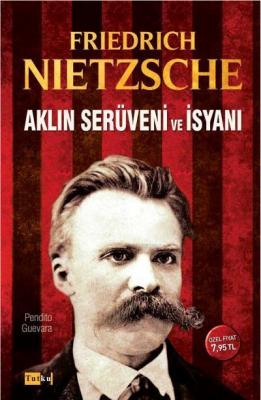 Aklın Serüveni ve İsyanı Friedrich Nietzsche