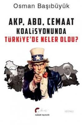 AKP, ABD Ve Cemaat Koalisyonunda Türkiye'de Neler Oldu? Osman Başıbüyü