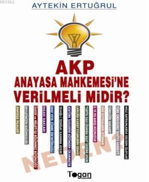 AKP Anayasa Mahkemesi'ne Verilmeli Midir? Neden? Aytekin Ertuğrul