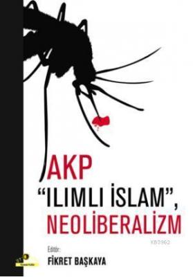 AKP, Ilımlı İslam, Neoliberalizm Fikret Başkaya