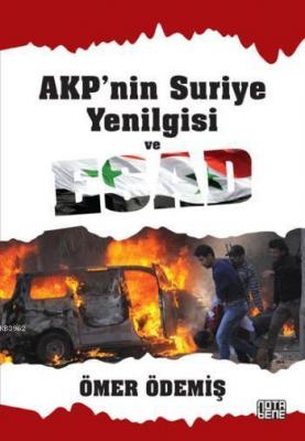 AKP'nin Suriye Yenilgisi ve Esad Ömer Ödemiş
