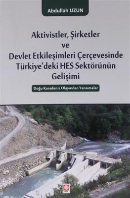Aktivistler, Şirketler ve Devlet Etkileşimleri Çerçevesinde Türkiye'deki HES Sektörünün Gelişimi