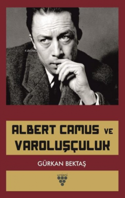 Albert Camus ve Varoluşçuluk Gürkan Bektaş