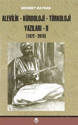 Alevilik-Kürdoloji-Türkoloji Yazıları 2 (1972-2018) Mehmet Bayrak
