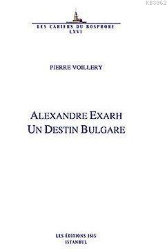 Alexandre Exarh Un Destin Bulgare