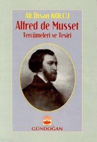 Alfred De Musset Tercümeleri ve Tesiri Ali İhsan Kolcu