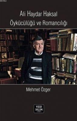 Ali Haydar Haksal Öykücülüğü ve Romancılığı Mehmet Özger