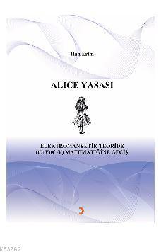 ALICE YASASI Elektromanyetik Teoride (C+V) (C-V) Matematiğine Geçiş