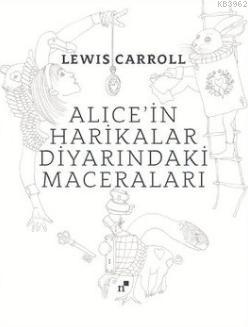 Alice'in Harikalar Diyarındaki Maceraları Lewis Carroll