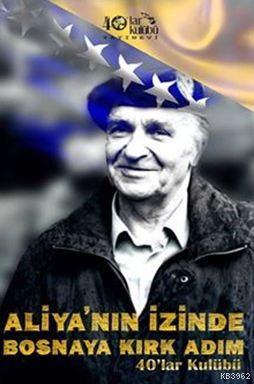 Aliya'nin İzinde Bosna'ya Kırk Adım