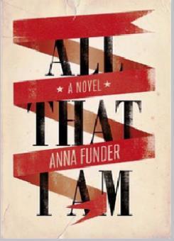 All That I Am Anna Funder