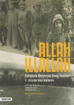 Allah İllallah - Çanakkale Destanında Savaş İmamları E. Bleeck Schlomb