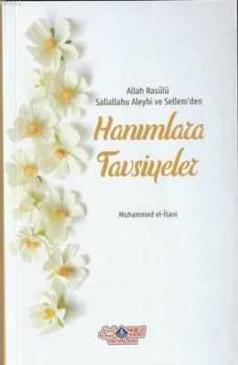 Allah Rasülü Sallallahu Aleyhi ve Sellem'den Hanımlara Tavsiyeler