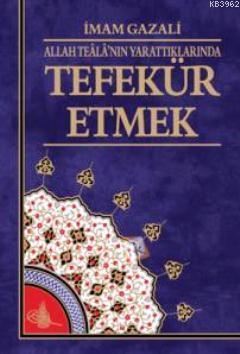 Allah Teala'nın Yarattıklarında Tefekkür Etmek İmam-ı Gazali