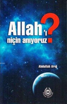 Allah'ı Niçin Anıyoruz? Abdullah Arığ