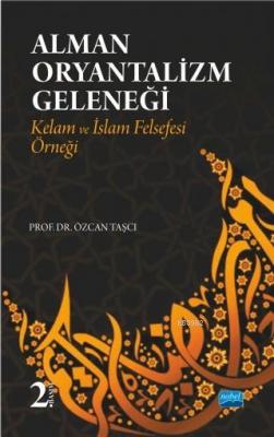 Alman Oryantalizm Geleneği-Kelam ve İslam Felsefesi Örneği Özcan Taşcı
