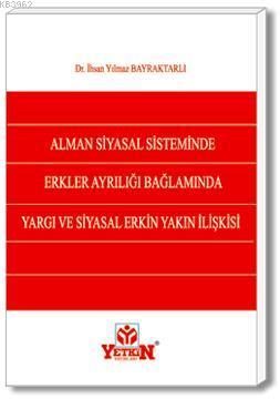 Alman Siyasal Sisteminde Erkler Ayrılığı Bağlamında Yargı ve Siyasal Erkin Yakın İlişkisi