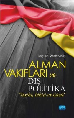 Alman Vakıfları ve Dış Politika "Tarihi, Etkisi ve Gücü" Metin Aksoy