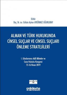 Alman ve Türk Hukukunda Cinsel Suçlar ve Cinsel Suçları Önleme Stratejileri