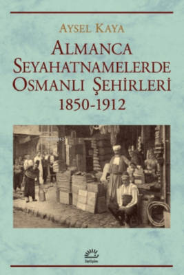 Almanca Seyahatnamelerde Osmanlı Şehirleri Aysel Kaya