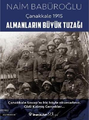 Almanların Büyük Tuzağı - Çanakkale 1915 Naim Babüroğlu