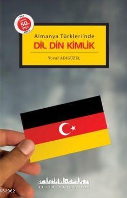 Almanya Türkleri'nde Dil Din Kimlik Yusuf Adıgüzel