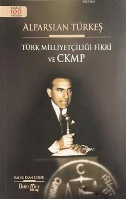 Alparslan Türkeş - Türk Milliyetçiliği Fikri ve CKMP