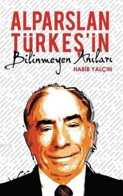 Alparslan Türkeş'in Bilinmeyen Anıları