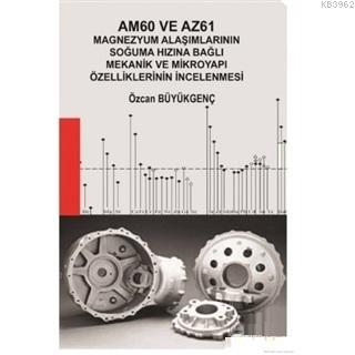Am60 ve Az61 Magnezyum Alaşımlarının Soğuma Hızına Bağlı Mekanik ve Mikroyapı Özelliklerinin İncelenmesi